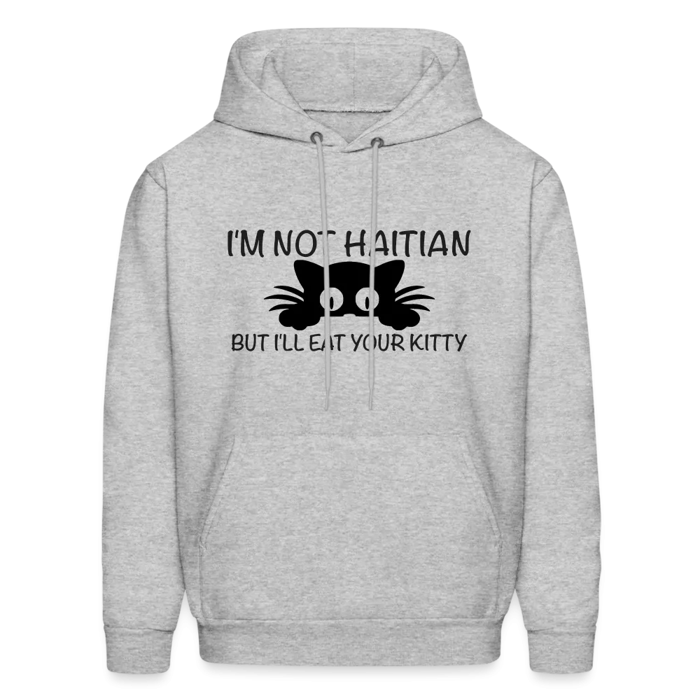 I'm Not Haitian But I'll Eat Your Kitty Hoodie