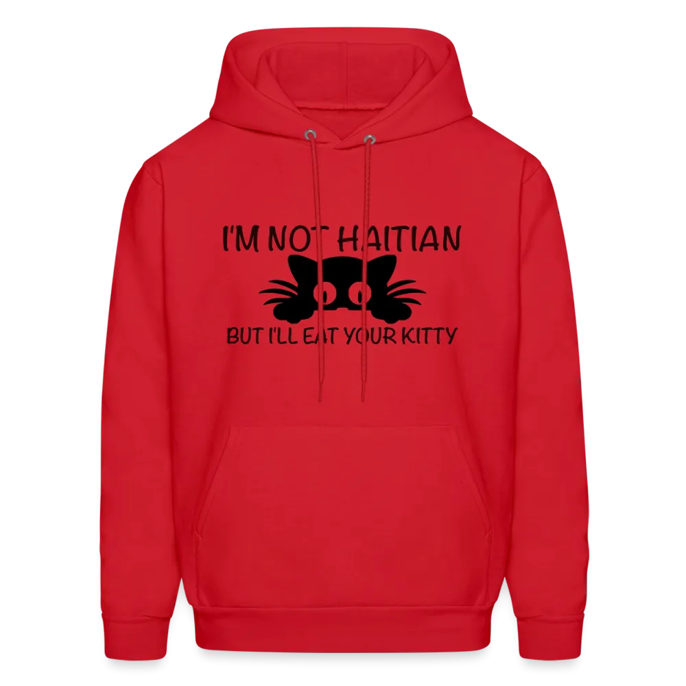 I'm Not Haitian But I'll Eat Your Kitty Hoodie