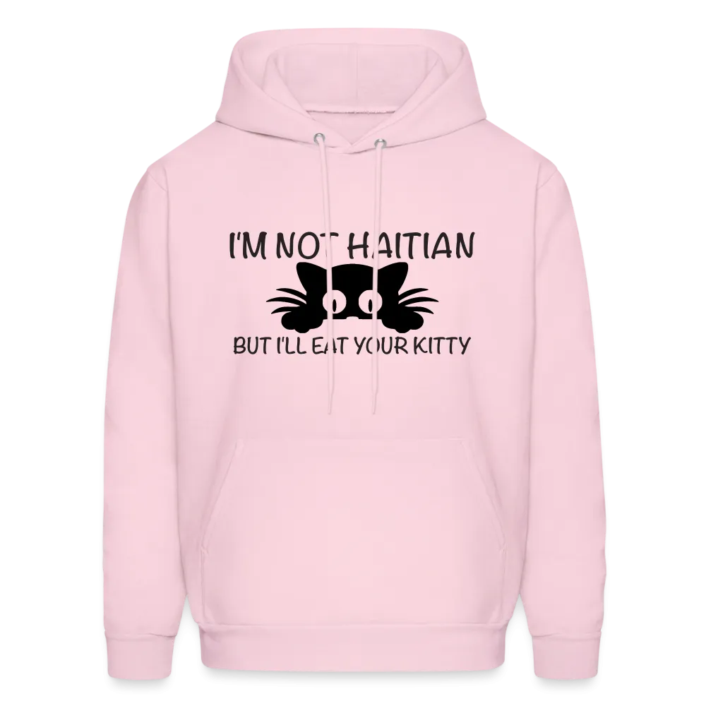 I'm Not Haitian But I'll Eat Your Kitty Hoodie