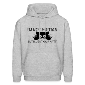 I'm Not Haitian But I'll Eat Your Kitty Hoodie