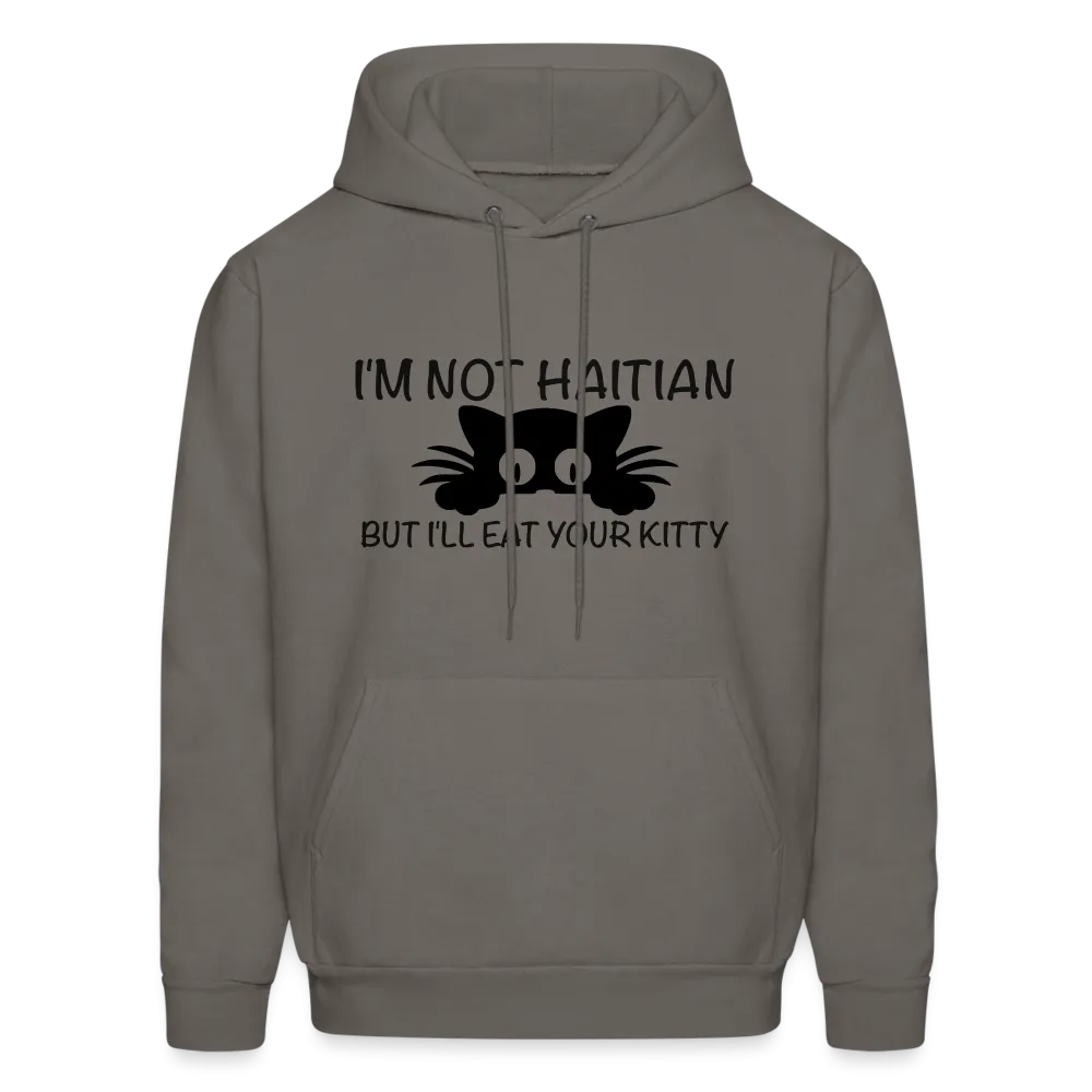 I'm Not Haitian But I'll Eat Your Kitty Hoodie