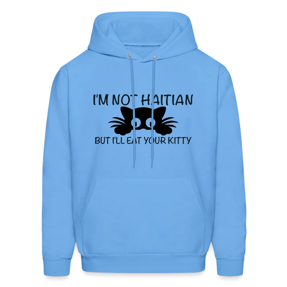 I'm Not Haitian But I'll Eat Your Kitty Hoodie