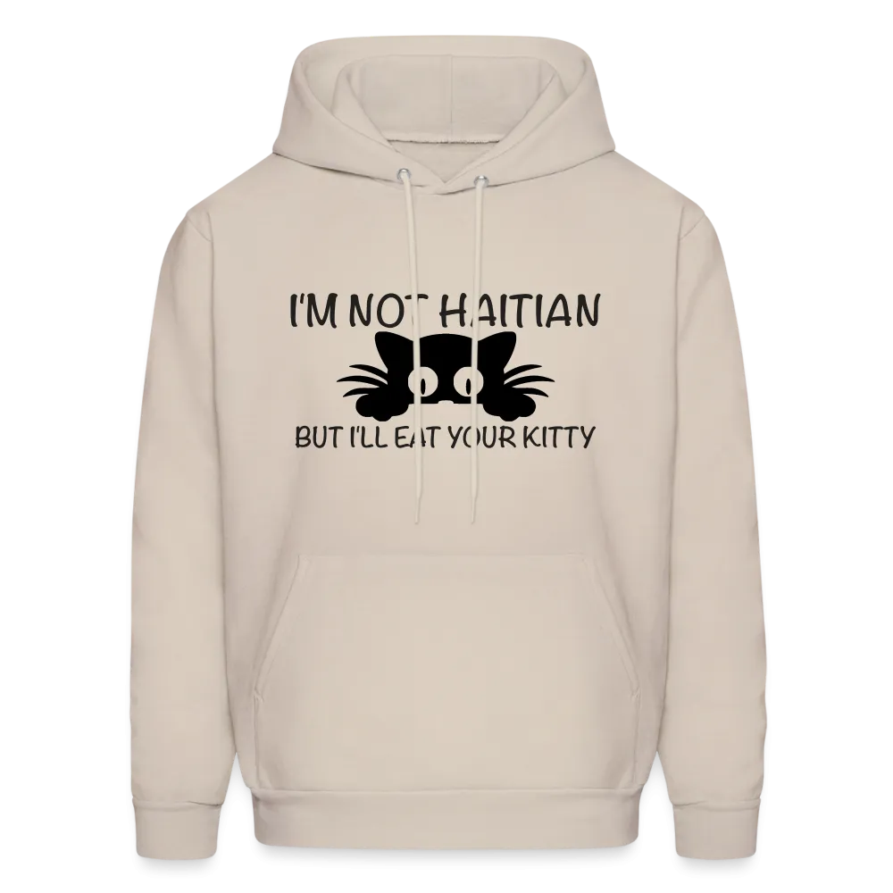 I'm Not Haitian But I'll Eat Your Kitty Hoodie