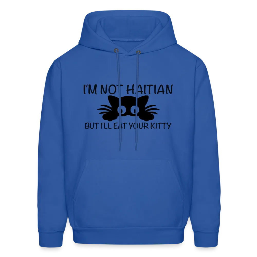 I'm Not Haitian But I'll Eat Your Kitty Hoodie